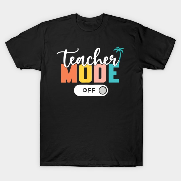 Last Day of School teacher mode off Teacher T-Shirt by Delsman35